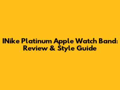 INike Platinum Apple Watch Band: Review & Style Guide
