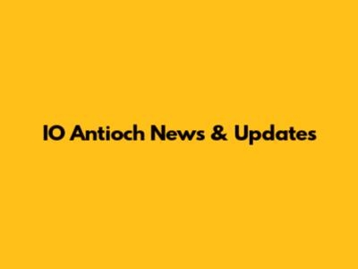 IO Antioch News & Updates