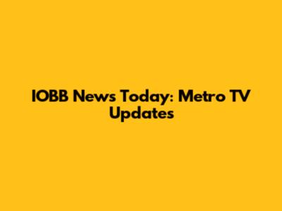 IOBB News Today: Metro TV Updates