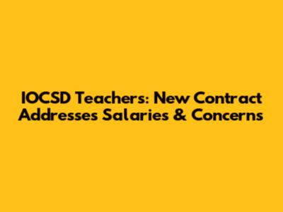 IOCSD Teachers: New Contract Addresses Salaries & Concerns