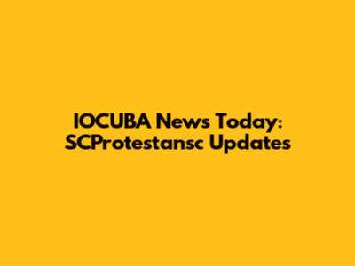 IOCUBA News Today: SCProtestansc Updates