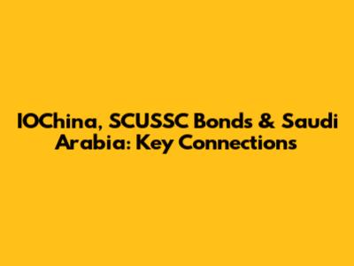 IOChina, SCUSSC Bonds & Saudi Arabia: Key Connections