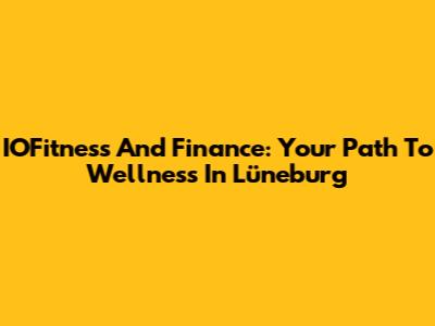 IOFitness And Finance: Your Path To Wellness In Lüneburg