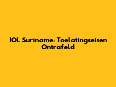 IOL Suriname: Toelatingseisen Ontrafeld