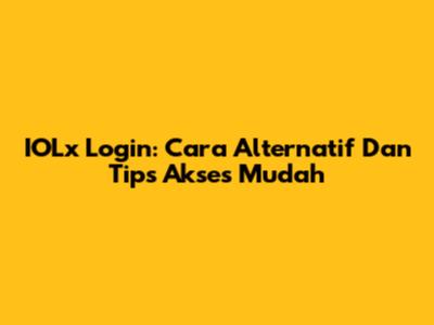 IOLx Login: Cara Alternatif Dan Tips Akses Mudah