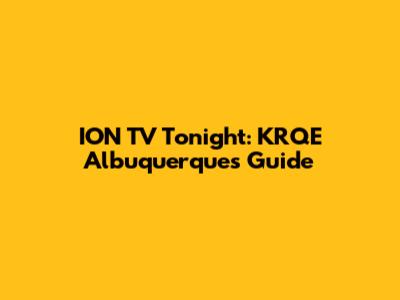 ION TV Tonight: KRQE Albuquerque's Guide