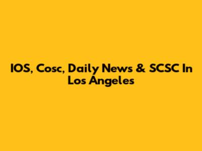 IOS, Cosc, Daily News & SCSC In Los Angeles