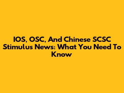 IOS, OSC, And Chinese SCSC Stimulus News: What You Need To Know