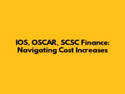 IOS, OSCAR, SCSC Finance: Navigating Cost Increases