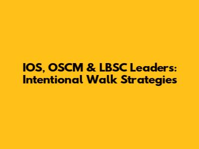 IOS, OSCM & LBSC Leaders: Intentional Walk Strategies