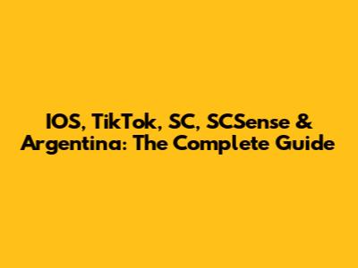 IOS, TikTok, SC, SCSense & Argentina: The Complete Guide