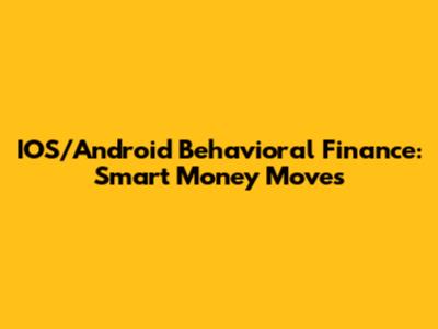 IOS/Android Behavioral Finance: Smart Money Moves
