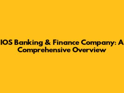 IOS Banking & Finance Company: A Comprehensive Overview