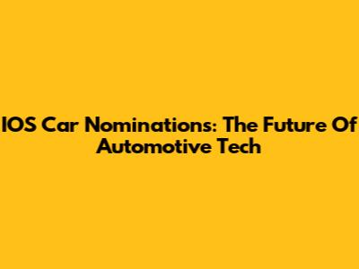 IOS Car Nominations: The Future Of Automotive Tech