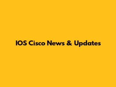 IOS Cisco News & Updates