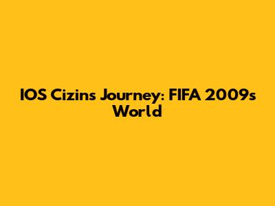 IOS Cizin's Journey: FIFA 2009's World
