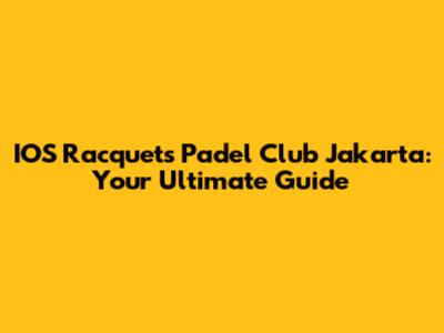IOS Racquets Padel Club Jakarta: Your Ultimate Guide