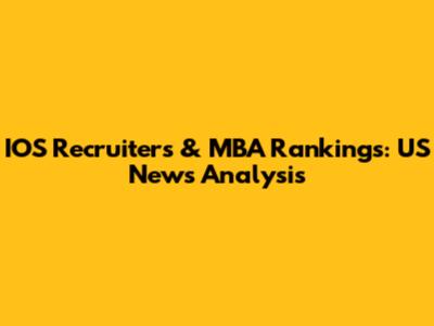 IOS Recruiters & MBA Rankings: US News Analysis