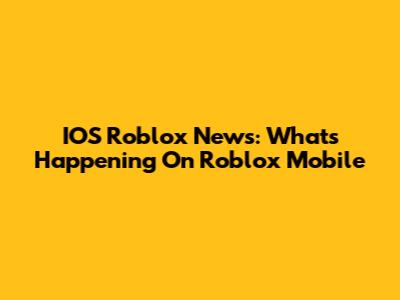 IOS Roblox News: What's Happening On Roblox Mobile