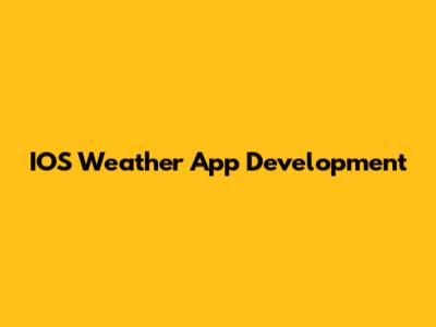 IOS Weather App Development