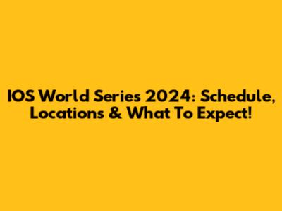 IOS World Series 2024: Schedule, Locations & What To Expect!