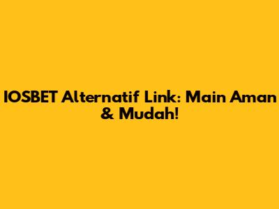 IOSBET Alternatif Link: Main Aman & Mudah!