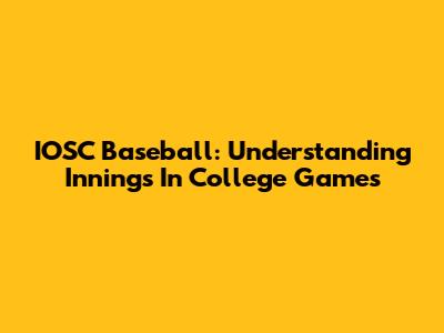 IOSC Baseball: Understanding Innings In College Games