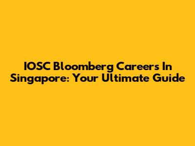 IOSC Bloomberg Careers In Singapore: Your Ultimate Guide
