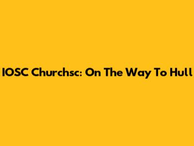 IOSC Churchsc: On The Way To Hull