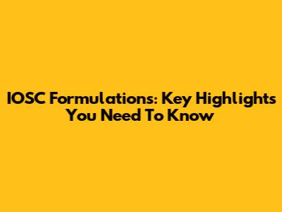 IOSC Formulations: Key Highlights You Need To Know