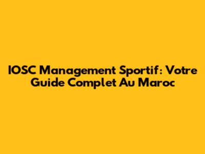 IOSC Management Sportif: Votre Guide Complet Au Maroc