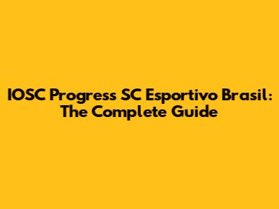 IOSC Progress SC Esportivo Brasil: The Complete Guide