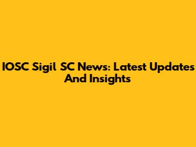 IOSC Sigil SC News: Latest Updates And Insights