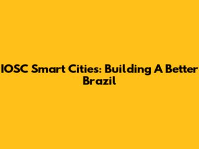IOSC Smart Cities: Building A Better Brazil