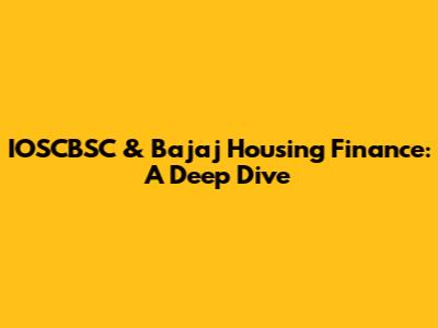 IOSCBSC & Bajaj Housing Finance: A Deep Dive
