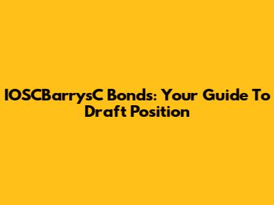 IOSCBarrysC Bonds: Your Guide To Draft Position