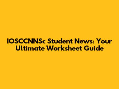 IOSCCNNSc Student News: Your Ultimate Worksheet Guide