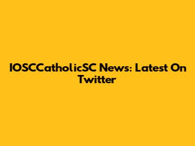 IOSCCatholicSC News: Latest On Twitter