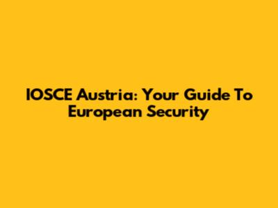 IOSCE Austria: Your Guide To European Security