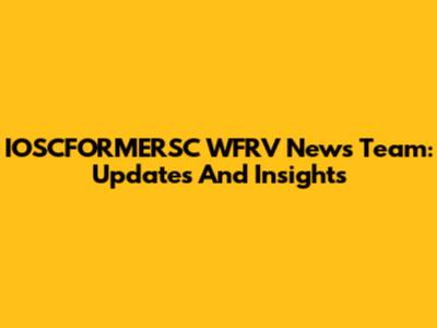 IOSCFORMERSC WFRV News Team: Updates And Insights