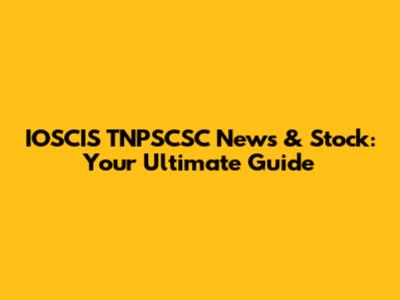 IOSCIS TNPSCSC News & Stock: Your Ultimate Guide