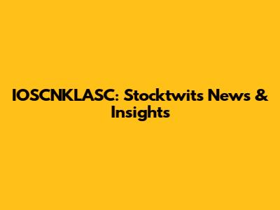 IOSCNKLASC: Stocktwits News & Insights