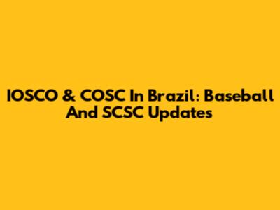 IOSCO & COSC In Brazil: Baseball And SCSC Updates