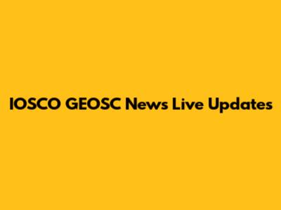 IOSCO GEOSC News Live Updates