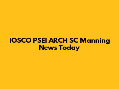 IOSCO PSEI ARCH SC Manning News Today
