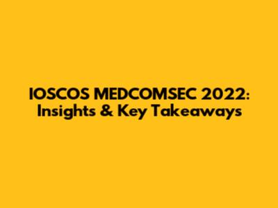 IOSCOS MEDCOMSEC 2022: Insights & Key Takeaways