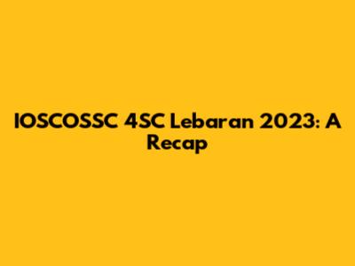 IOSCOSSC 4SC Lebaran 2023: A Recap