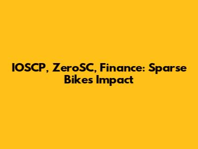 IOSCP, ZeroSC, Finance: Sparse Bike's Impact