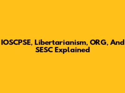 IOSCPSE, Libertarianism, ORG, And SESC Explained