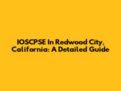 IOSCPSE In Redwood City, California: A Detailed Guide
